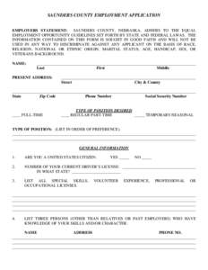 SAUNDERS COUNTY EMPLOYMENT APPLICATION  EMPLOYERS STATEMENT: SAUNDERS COUNTY, NEBRASKA, ADHERS TO THE EQUAL EMPLOYMENT OPPORTUNITY GUIDELINES SET FORTH BY STATE AND FEDERAL LAWAS. THE INFORMATION CONTAINED ON THIS FORM I