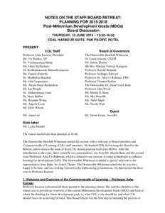 NOTES ON THE STAFF/BOARD RETREAT: PLANNING FOR[removed]Post-Millennium Development Goals (MDGs) Board Discussion THURSDAY, 13 JUNE 2013 – 13:30-16:30 COAL HARBOUR SUITE, PAN PACIFIC HOTEL