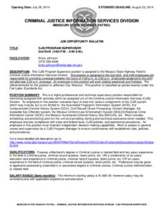 Opening Date: July 28, 2014  EXTENDED DEADLINE: August 22, 2014 CRIMINAL JUSTICE INFORMATION SERVICES DIVISION MISSOURI STATE HIGHWAY PATROL