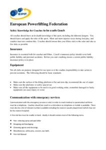 European Powerlifting Federation Safety Knowledge for Coaches to be a safe Coach. All coaches should have an in-depth knowledge of the sport, including the inherent dangers. You should know and apply the rules of the spo