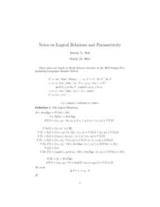 Notes on Logical Relations and Parametricity Jeremy G. Siek March 24, 2015 These notes are based on Derek Dreyer’s lectures at the 2015 Oregon Programming Languages Summer School. T ::= Int | Bool | String | . . . | α