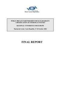 World Tourism Organization  PUBLIC PRIVATE PARTNERSHIPS FOR SUSTAINABILITY CERTIFICATION OF TOURISM ACTIVITIES REGIONAL CONFERENCE FOR EUROPE Mariánské Lázně, Czech Republic, 17-20 October 2004