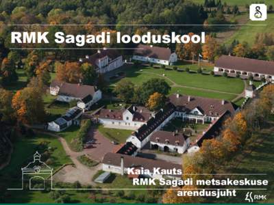 RMK Sagadi looduskool  Kaia Kauts RMK Sagadi metsakeskuse arendusjuht