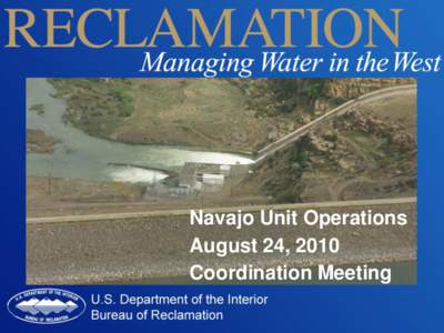 Navajo Unit Operations August 24, 2010 Coordination Meeting Agenda •Welcome