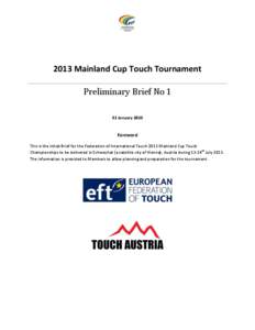 2013 Mainland Cup Touch Tournament Preliminary Brief No 1 31 January 2013 Foreword This is the initial Brief for the Federation of International Touch 2013 Mainland Cup Touch