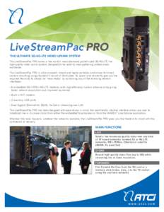 LiveStreamPac PRO THE ULTIMATE 3G/4G-LTE VIDEO UPLINK SYSTEM The LiveStreamPac PRO series is the world’s most advanced pocket-sized 3G/4G-LTE live high-quality video uplink system, designed to be used by news-gathering