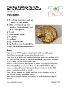Top Box Chicken Pie with Garlic Mashed Potato Crust Serves 6-8 Ingredients	
   2	
  Tbs.	
  of	
  dry	
  seasonings	
  such	
  as	
  