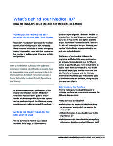 What’s Behind Your Medical ID? HOW TO ENGRAVE YOUR EMERGENCY MEDICAL ID & MORE YOUR GUIDE TO FINDING THE BEST MEDICAL ID FOR YOU AND YOUR FAMILY MedicAlert Foundation® pioneered the medical