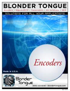 BLONDER TONGUE E n c o d e r s • E d g e Q A M / I P • Tr a n s c o d e r s • H D S o l u t i o n s • O E M Encoders Made in U.S.A.