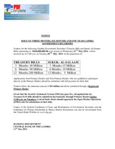 NOTICE ISSUE OF THREE MONTHS, SIX MONTHS AND ONE YEAR GAMBIA GOVERNMENT SECURITIES Tenders for the following Gambia Government Securities (Treasury Bills and Sukuk-Al-Salaam Bills) amounting to D360,000,to be issu