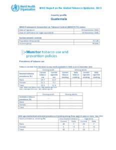 WHO Report on the Global Tobacco Epidemic, 2013 Country profile Guatemala WHO Framework Convention on Tobacco Control (WHO FCTC) status Date of signature