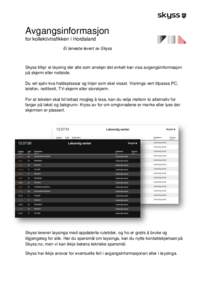 Avgangsinformasjon for kollektivtrafikken i Hordaland Ei teneste levert av Skyss Skyss tilbyr ei løysing der alle som ønskjer det enkelt kan visa avgangsinformasjon på skjerm eller nettside.