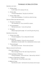 SUMMARY OF ABLATIVE USES SHOWING LOCATION 1. Of place where In urbe manet. He is staying in the city. 2. Of time when Tertiä hörä discessërunt. They left at the third hour.