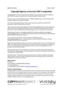 MEDIA RELEASE  5 March 2015 Copyright Agency announces CEO’s resignation Copyright Agency announced today that CEO Murray St Leger would be leaving the company in