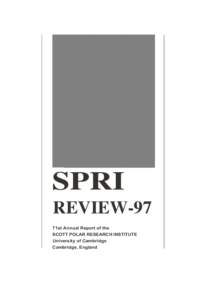 SPRI REVIEW-97 71st Annual Report of the SCOTT POLAR RESEARCH INSTITUTE University of Cambridge Cambridge, England