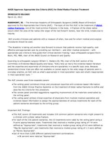 AAOS Approves Appropriate Use Criteria (AUC) for Distal Radius Fracture Treatment IMMEDIATE RELEASE March 22, 2013 ROSEMONT, Ill. – The American Academy of Orthopaedic Surgeons (AAOS) Board of Directors approved its fi