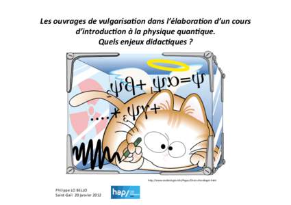 Les ouvrages de vulgarisa.on dans l’élabora.on d’un cours  d’introduc.on à la physique quan.que.  Quels enjeux didac.ques ?  h#p://www.exobiologie.info/Pages/Chat schrodinger.html 