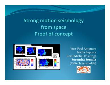 Jean-­‐Paul	
  Ampuero	
   Nadia	
  Lapusta	
   Remi	
  Michel	
  (visiting)	
   Surendra	
  Somala	
   (Caltech	
  Seismolab)	
  