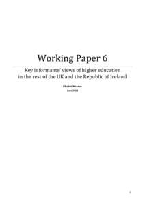 Working Paper 6 Key informants’ views of higher education in the rest of the UK and the Republic of Ireland Elisabet Weedon June 2014