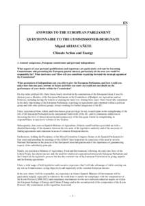 EN ANSWERS TO THE EUROPEAN PARLIAMENT QUESTIONNAIRE TO THE COMMISSIONER-DESIGNATE Miguel ARIAS CAÑETE Climate Action and Energy 1. General competence, European commitment and personal independence