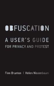 A USER’S GUIDE FOR PRIVACY AND PROTEST Finn Brunton The MIT Press Cambridge, Massachusetts