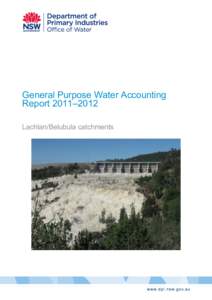 General Purpose Water Accounting Report 2011–2012 Lachlan/Belubula catchments General Purpose Water Accounting Report[removed]