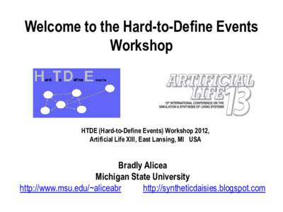 Welcome to the Hard-to-Define Events Workshop HTDE (Hard-to-Define Events) Workshop 2012, Artificial Life XIII, East Lansing, MI USA