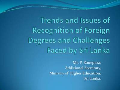 Mr. P. Ranepura, Additional Secretary, Ministry of Higher Education, Sri Lanka.  Sri Lanka Higher Education: