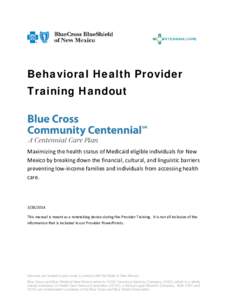 Behavioral Health Provider Training Handout Maximizing the health status of Medicaid eligible individuals for New Mexico by breaking down the financial, cultural, and linguistic barriers preventing low-income families an