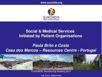 www.eurordis.org  Social & Medical Services Initiated by Patient Organisations Paula Brito e Costa Casa dos Marcos – Resources Centre - Portugal