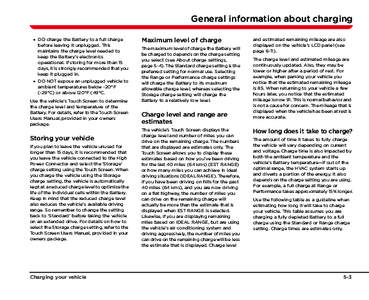 General information about charging • DO charge the Battery to a full charge before leaving it unplugged. This maintains the charge level needed to keep the Battery’s electronics operational. If storing for more than 