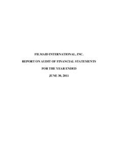 FILMAID INTERNATIONAL, INC. REPORT ON AUDIT OF FINANCIAL STATEMENTS FOR THE YEAR ENDED JUNE 30, 2011  FILMAID INTERNATIONAL, INC.