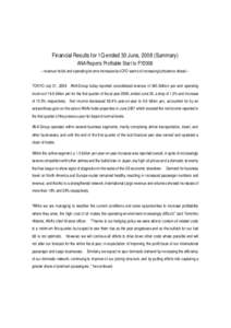 Financial Results for 1Q ended 30 June, 2008 (Summary) ANA Reports Profitable Start to FY2008 – revenue holds and operating income increases but CFO warns of increasing turbulence ahead – TOKYO July 31, 2008 ANA Grou