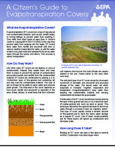 A Citizen’s Guide to Evapotranspiration Covers What Are Evapotranspiration Covers? Evapotranspiration (ET) covers are a type of cap placed over contaminated material, such as soil, landfill waste, or mining tailings, t