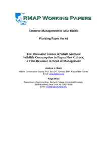 Resource Management in Asia-Pacific Working Paper No. 61 Ten Thousand Tonnes of Small Animals: Wildlife Consumption in Papua New Guinea, a Vital Resource in Need of Management