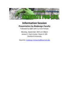 Information Session Presentation by Biodesign Faculty Followed by Q&A with Current Fellows Monday, September 26th at 5:00pm James H. Clark Center, Room E-105 Stanford University