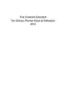 THE CAREER CRUISER Yon Gid pou Planifye Karyè ak Edikasyon 2012 Eksploratè Karyè Yon Gid pou Planifye Karyè ak Edikasyon