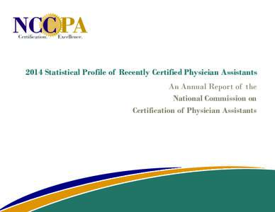 2014 Statistical Profile of Recently Certified Physician Assistants An Annual Report of the National Commission on Certification of Physician Assistants  © NCCPAAll rights reserved.