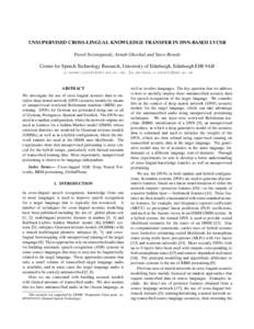 UNSUPERVISED CROSS-LINGUAL KNOWLEDGE TRANSFER IN DNN-BASED LVCSR Pawel Swietojanski, Arnab Ghoshal and Steve Renals Centre for Speech Technology Research, University of Edinburgh, Edinburgh EH8 9AB .