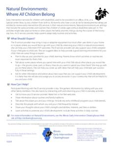 Natural Environments: Where All Children Belong Early intervention services for children with disabilities used to be provided in an office, clinic, or a special center. Now, by law, children from birth to 36 months who 