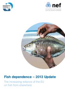 Fish dependence – 2013 Update The increasing reliance of the EU on fish from elsewhere nef is an independent think-and-do tank that inspires and demonstrates real economic well-being.