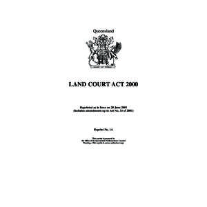 Queensland  LAND COURT ACT 2000 Reprinted as in force on 20 June[removed]includes amendments up to Act No. 33 of 2001)