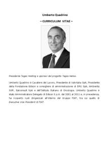 Umberto Quadrino – CURRICULUM VITAE – Presidente Tages Holding e sponsor del progetto Tages Helios. Umberto Quadrino è Cavaliere del Lavoro, Presidente di Valvitalia SpA, Presidente della Fondazione Edison e consigl