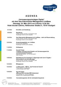 AGENDA „Vermessungsunterlagen Digital“ mit dem Geo-Dokumenten-Management LinkBase Dienstag, 24. März 2015 von 9:30 bis 14:30 Uhr Hotel Arcotel Camino, Heilbronner Straße 21, 70191 Stuttgart 9:15 Uhr