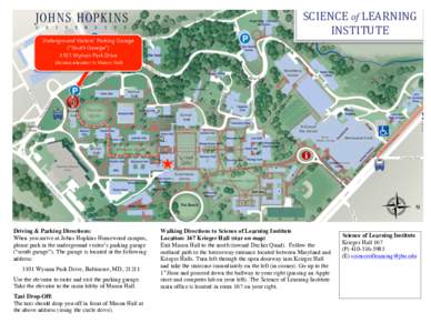SCIENCE	
  of	
  LEARNING	
   INSTITUTE	
   Underground Visitors’ Parking Garage (“South Garage”) 3101 Wyman Park Drive (Access elevator in Mason Hall)