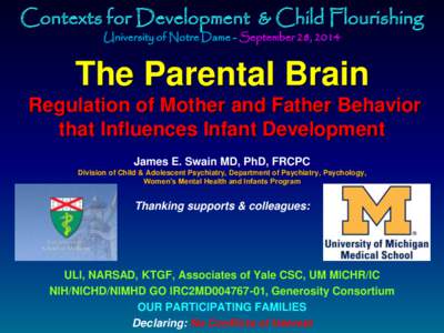 Contexts for Development & Child Flourishing University of Notre Dame - September 28, 2014 The Parental Brain Regulation of Mother and Father Behavior that Influences Infant Development
