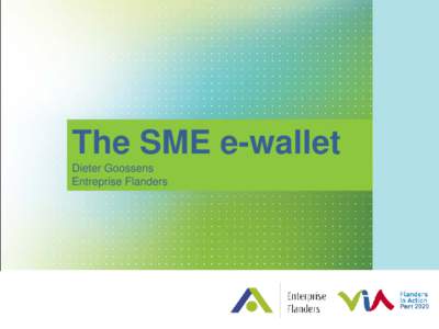 The SME e-wallet Dieter Goossens Entreprise Flanders SME e-wallet interactive web application where SME’s and