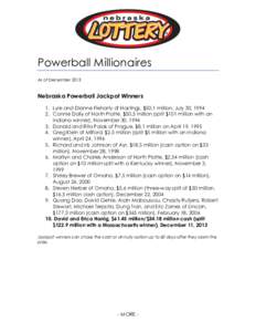 Powerball Millionaires As of December 2013 Nebraska Powerball Jackpot Winners 1. Lyle and Dianne Fleharty of Hastings, $50.1 million, July 30, [removed]Connie Daily of North Platte, $50.5 million (split $101 million with 