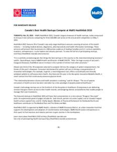 FOR IMMEDIATE RELEASE  Canada’s Best Health Startups Compete at MaRS HealthKick 2015 TORONTO, Feb. 23, 2015 – MaRS HealthKick 2015, Canada’s largest showcase of health startups, today announced its lineup of new ve