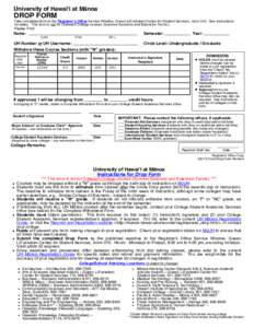 University of Hawaiÿi at Mänoa  DROP FORM Take completed form to the Registrar’s Office Service Window, Queen Liliÿuokalani Center for Student Services, room 010. See instructions for dates. This form is not for Out